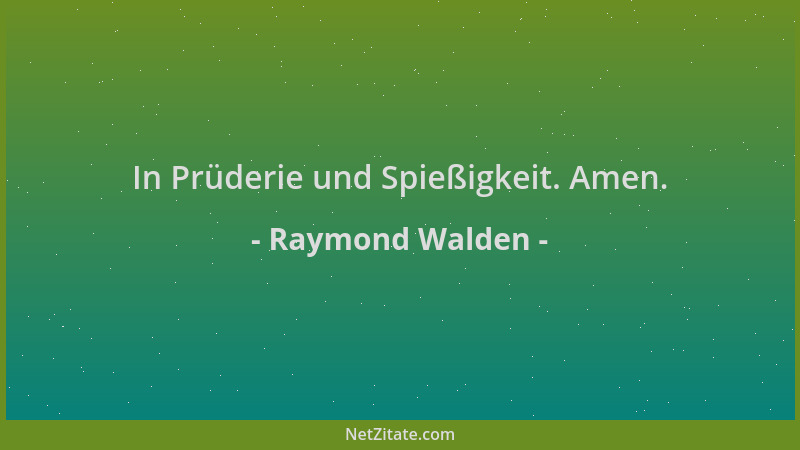 Raymond Walden - In Prüderie und Spießigkeit. Amen....