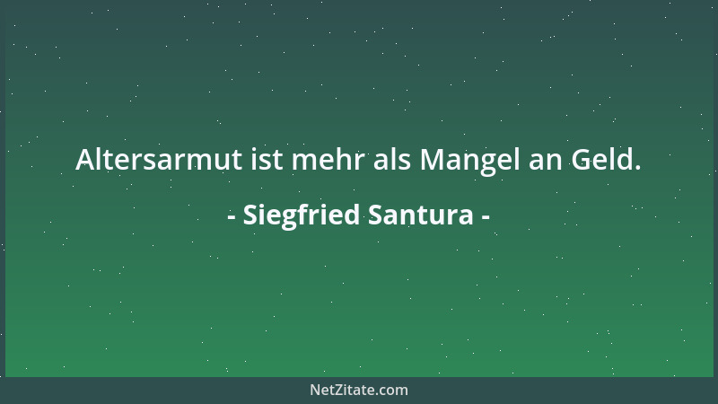 Siegfried Santura - Altersarmut ist mehr als Mangel an Geld....
