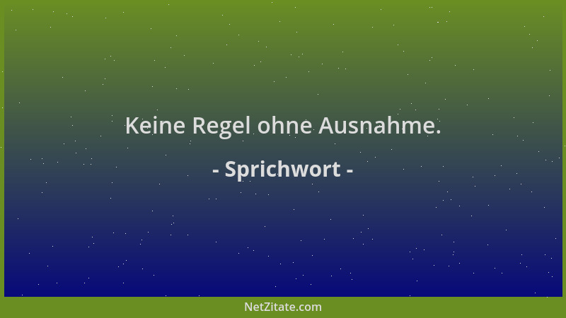 Sprichwort - Keine Regel ohne Ausnahme....