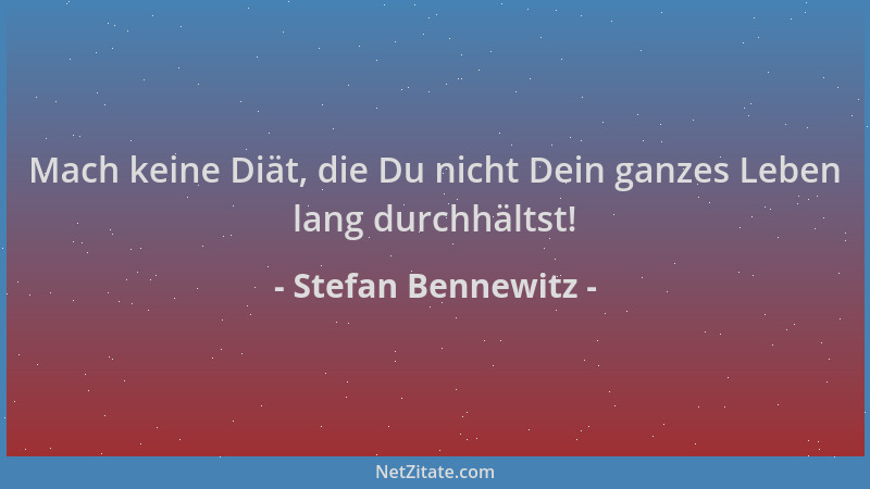 Stefan Bennewitz - Mach keine Diät, die Du nicht Dein ganzes Leben lang durchhältst!...