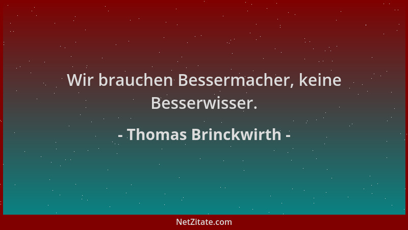 Thomas Brinckwirth - Wir brauchen Bessermacher, keine Besserwisser....