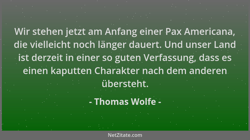 Thomas Wolfe - Wir stehen jetzt am Anfang einer Pax Americana, die vielleicht noch länger dauert. Und unser Land ist derzei...