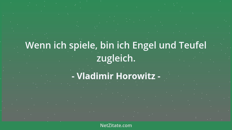 Vladimir Horowitz - Wenn ich spiele, bin ich Engel und Teufel zugleich....