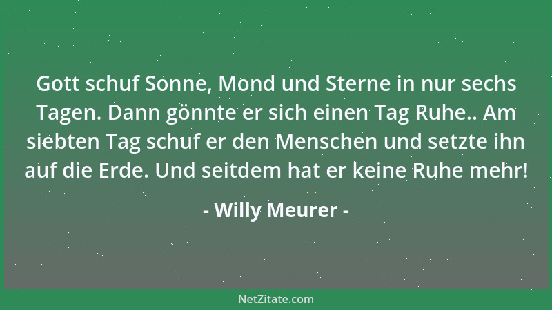 Willy Meurer - Gott schuf Sonne, Mond und Sterne in nur sechs Tagen. Dann gönnte er sich einen Tag Ruhe.. Am siebten Tag sc...