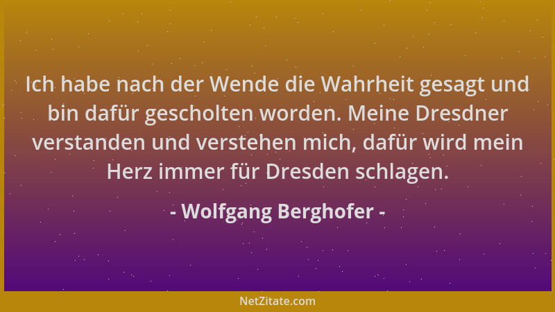 Wolfgang Berghofer - Ich habe nach der Wende die Wahrheit gesagt und bin dafür gescholten worden. Meine Dresdner verstanden...