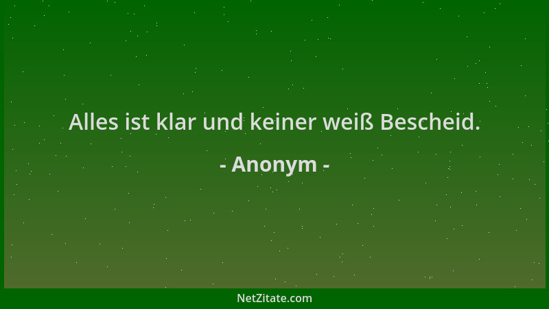 Anonym - Alles ist klar und keiner weiß Bescheid....