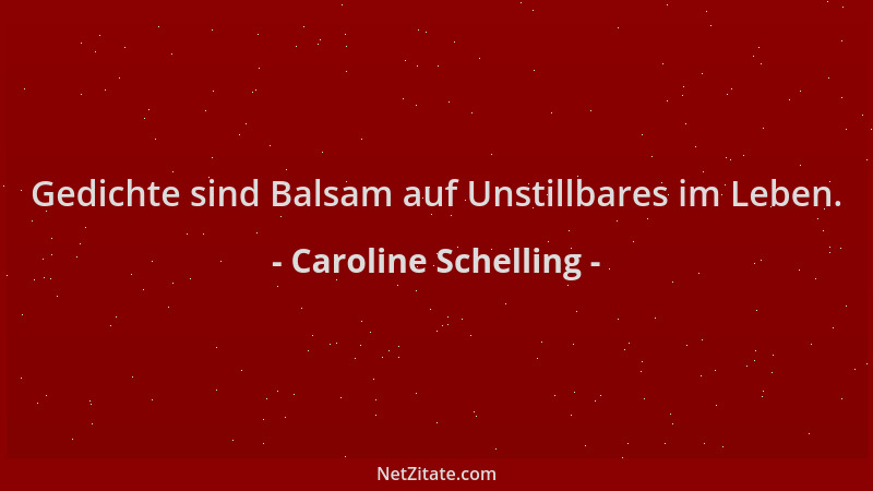 Caroline Schelling - Gedichte sind Balsam auf Unstillbares im Leben....