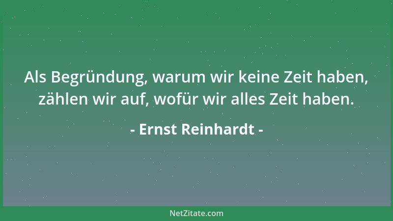 Ernst Reinhardt - Als Begründung, warum wir keine Zeit haben, zählen wir auf, wofür wir alles Zeit haben....