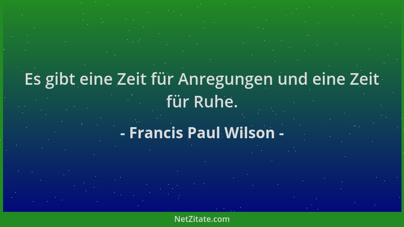 Francis Paul Wilson - Es gibt eine Zeit für Anregungen und eine Zeit für Ruhe....