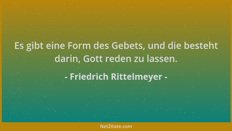 Friedrich Rittelmeyer - Es gibt eine Form des Gebets, und die besteht darin, Gott reden zu lassen....