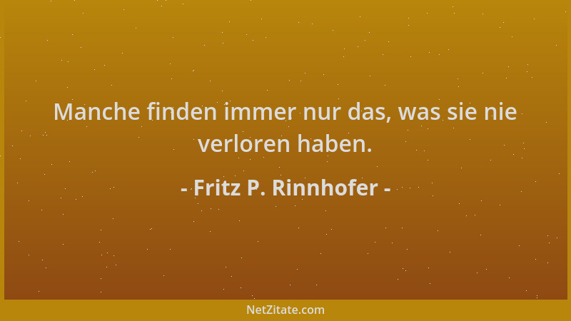 Fritz P. Rinnhofer - Manche finden immer nur das, was sie nie verloren haben....
