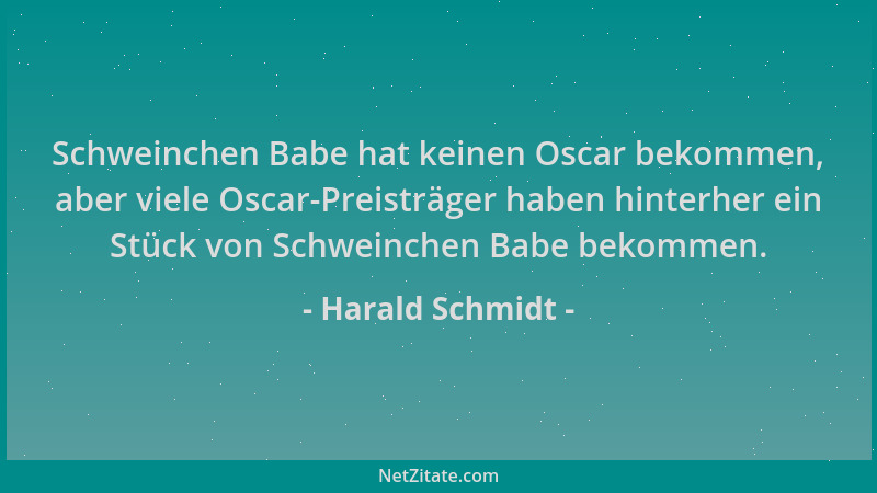 Harald Schmidt - Schweinchen Babe hat keinen Oscar bekommen, aber viele Oscar-Preisträger haben hinterher ein Stück von Sch...