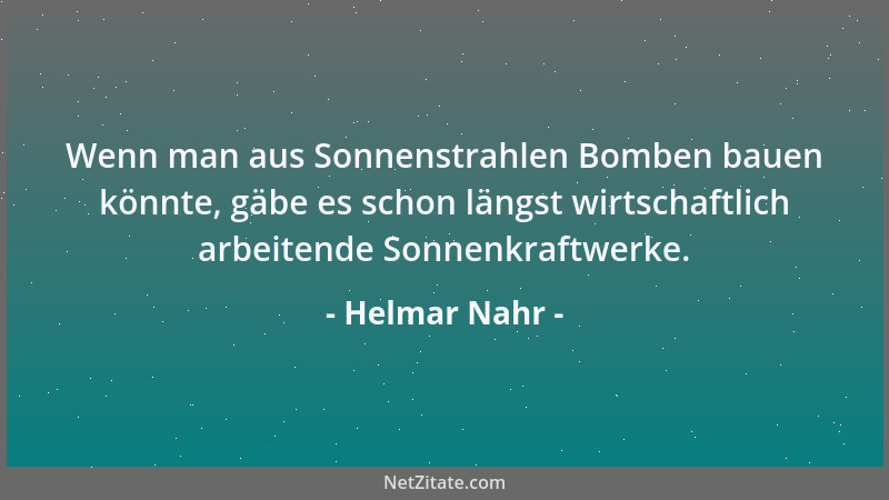 Helmar Nahr - Wenn man aus Sonnenstrahlen Bomben bauen könnte, gäbe es schon längst wirtschaftlich arbeitende Sonnenkraftwe...