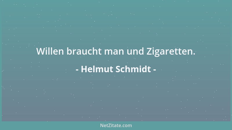 Helmut Schmidt - Willen braucht man und Zigaretten....