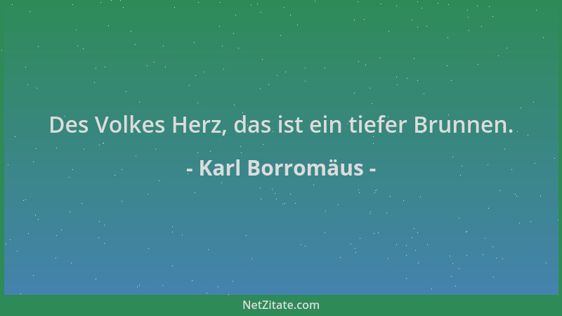 Karl Borromäus - Des Volkes Herz, das ist ein tiefer Brunnen....