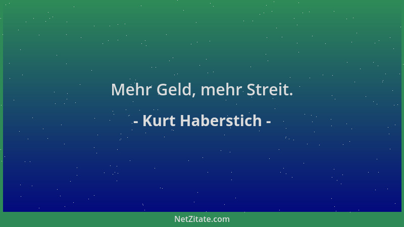 Kurt Haberstich - Mehr Geld, mehr Streit....