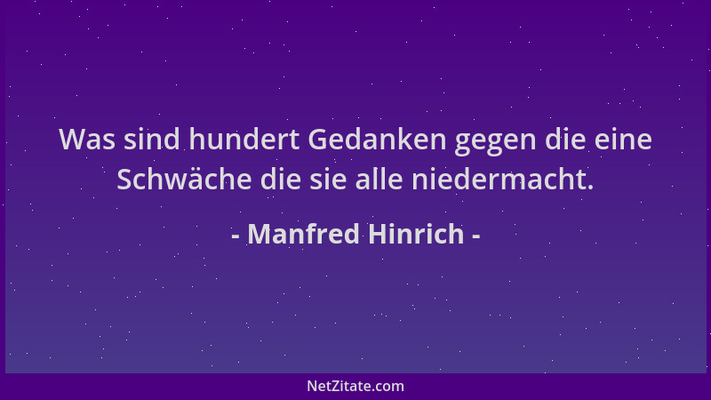 Manfred Hinrich - Was sind hundert Gedanken gegen die eine Schwäche die sie alle niedermacht....
