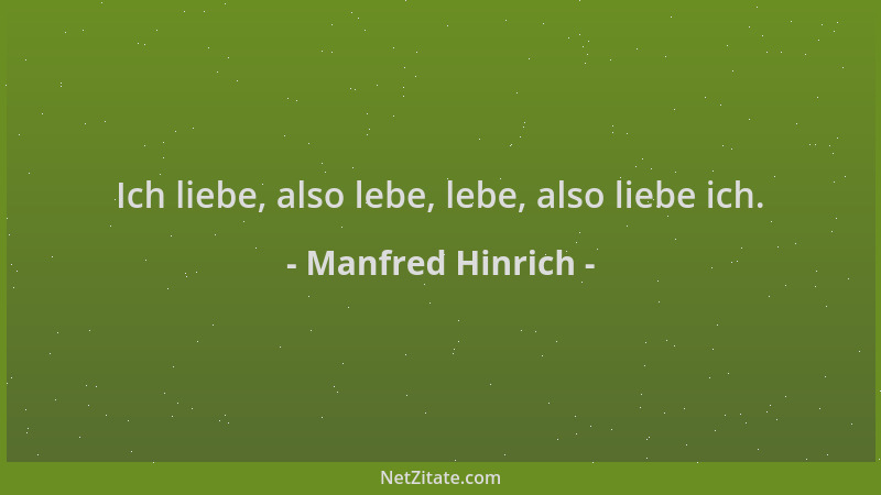 Manfred Hinrich - Ich liebe, also lebe, lebe, also liebe ich....