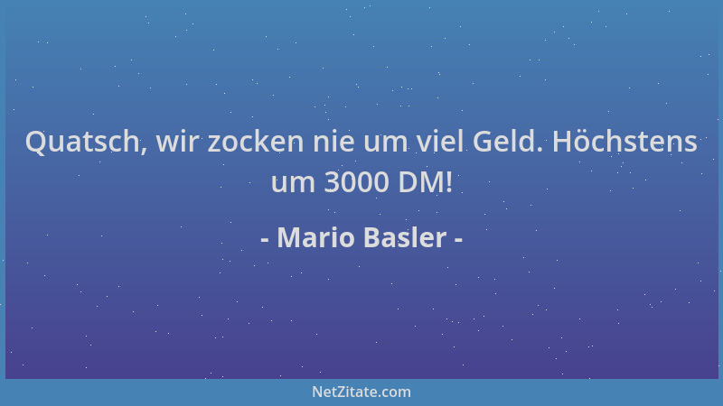 Mario Basler - Quatsch, wir zocken nie um viel Geld. Höchstens um 3000 DM!...