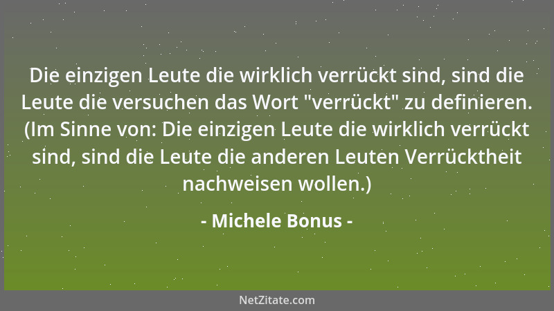 Michele Bonus - Die einzigen Leute die wirklich verrückt sind, sind die Leute die versuchen das Wort  "verrückt " zu definier...