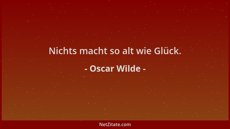 Oscar Wilde - Nichts macht so alt wie Glück....