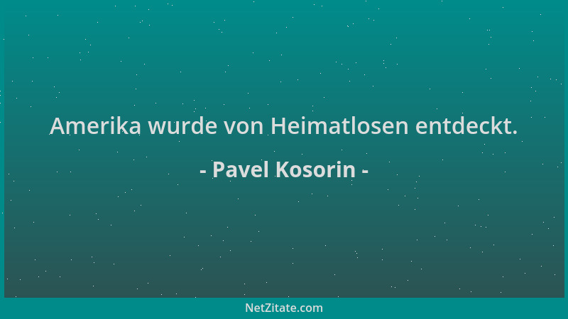 Pavel Kosorin - Amerika wurde von Heimatlosen entdeckt....