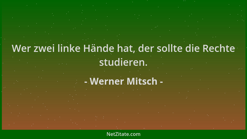 Werner Mitsch - Wer zwei linke Hände hat, der sollte die Rechte studieren....