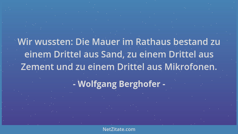 Wolfgang Berghofer - Wir wussten: Die Mauer im Rathaus bestand zu einem Drittel aus Sand, zu einem Drittel aus Zement und z...