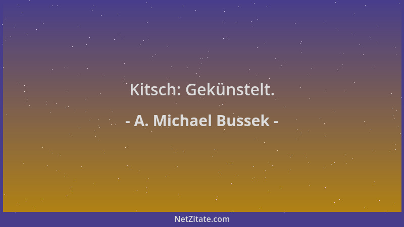 A. Michael Bussek - Kitsch: Gekünstelt....