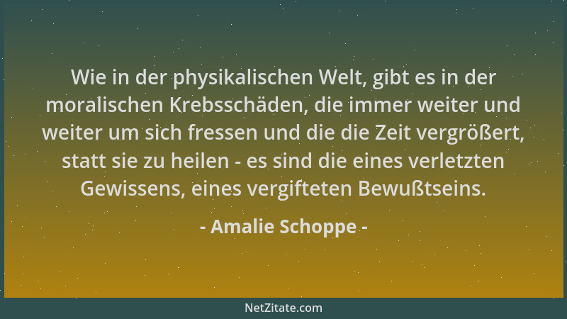Amalie Schoppe - Wie in der physikalischen Welt, gibt es in der moralischen Krebsschäden, die immer weiter und weiter um si...