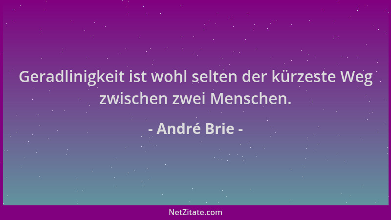 André Brie - Geradlinigkeit ist wohl selten der kürzeste Weg zwischen zwei Menschen....