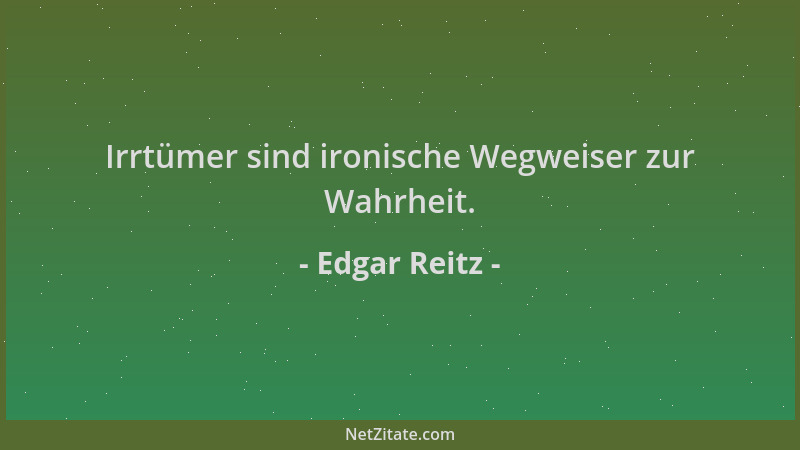 Edgar Reitz - Irrtümer sind ironische Wegweiser zur Wahrheit....