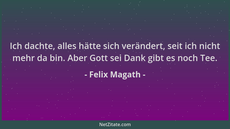 Felix Magath - Ich dachte, alles hätte sich verändert, seit ich nicht mehr da bin. Aber Gott sei Dank gibt es noch Tee....