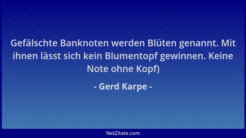 Gerd Karpe - Gefälschte Banknoten werden Blüten genannt. Mit ihnen lässt sich kein Blumentopf gewinnen. Keine Note ohne Kop...