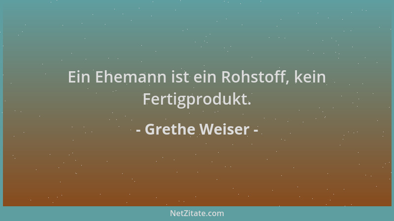 Grethe Weiser - Ein Ehemann ist ein Rohstoff, kein Fertigprodukt....
