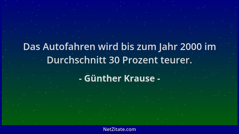 Günther Krause - Das Autofahren wird bis zum Jahr 2000 im Durchschnitt 30 Prozent teurer....