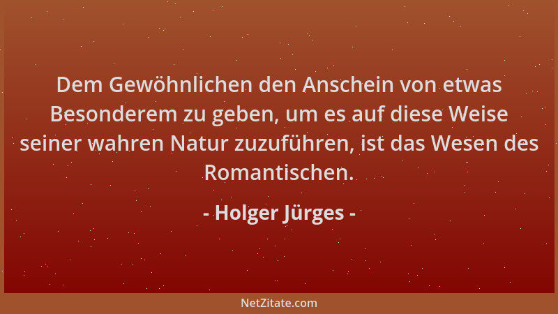 Holger Jürges - Dem Gewöhnlichen den Anschein von etwas Besonderem zu geben, um es auf diese Weise seiner wahren Natur zuzu...