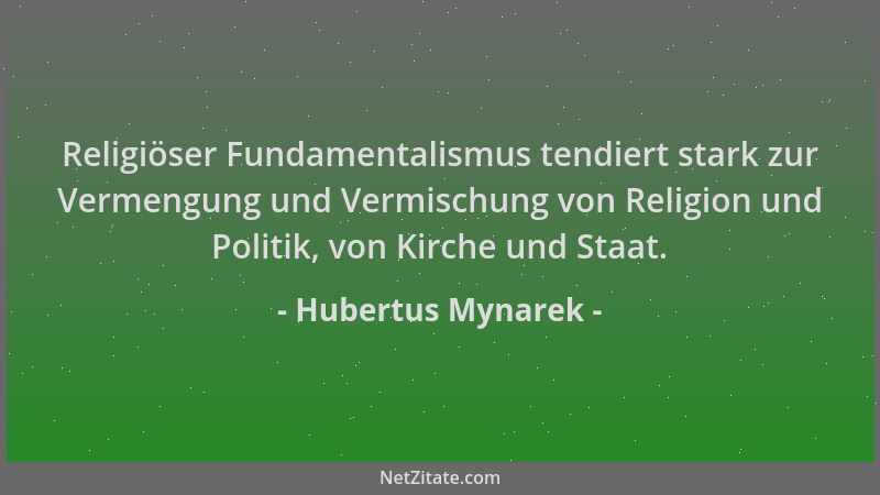 Hubertus Mynarek - Religiöser Fundamentalismus tendiert stark zur Vermengung und Vermischung von Religion und Politik, von...