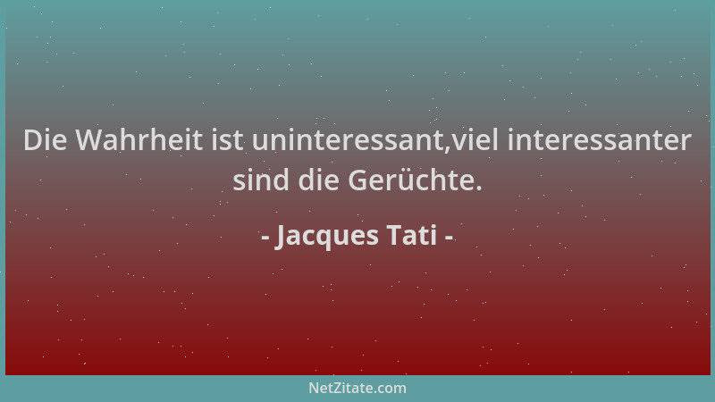 Jacques Tati - Die Wahrheit ist uninteressant,viel interessanter sind die Gerüchte....