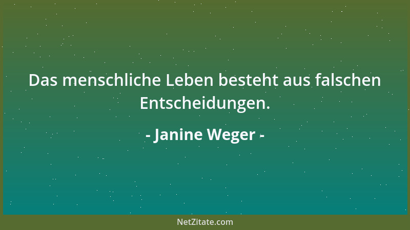 Janine Weger - Das menschliche Leben besteht aus falschen Entscheidungen....