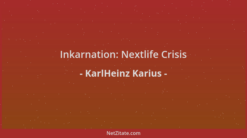 KarlHeinz Karius - Inkarnation: Nextlife Crisis...