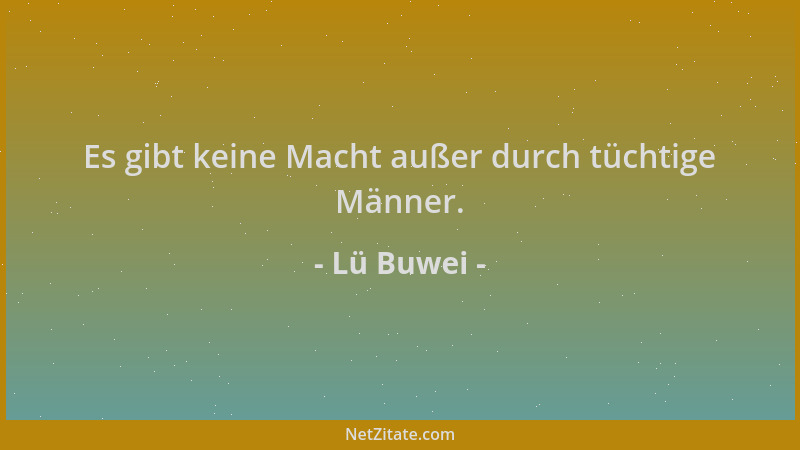 Lü Buwei - Es gibt keine Macht außer durch tüchtige Männer....