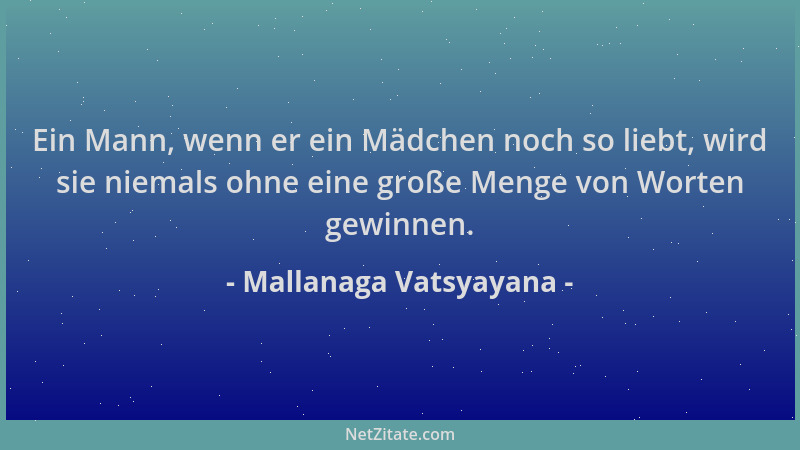 Mallanaga Vatsyayana - Ein Mann, wenn er ein Mädchen noch so liebt, wird sie niemals ohne eine große Menge von Worten gewin...
