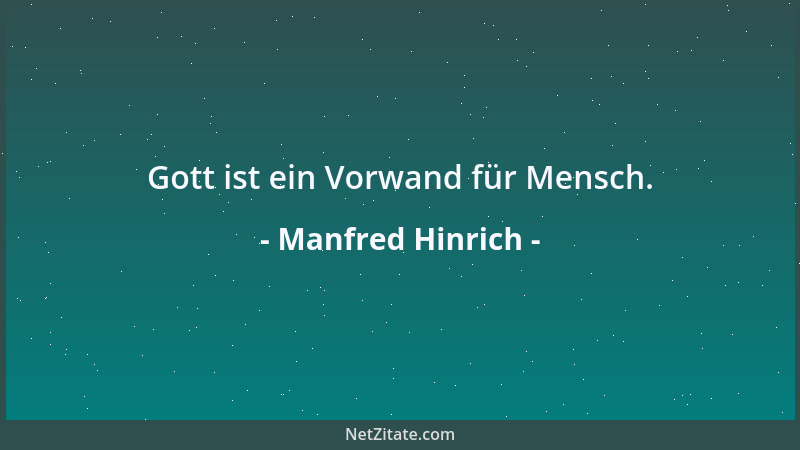 Manfred Hinrich - Gott ist ein Vorwand für Mensch....