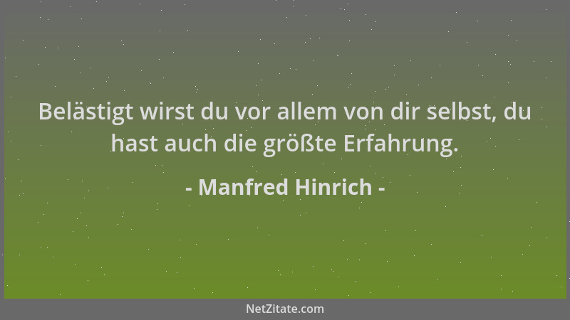 Manfred Hinrich - Belästigt wirst du vor allem von dir selbst, du hast auch die größte Erfahrung....