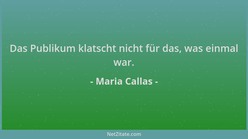 Maria Callas - Das Publikum klatscht nicht für das, was einmal war....