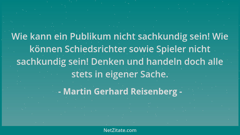 Martin Gerhard Reisenberg - Wie kann ein Publikum nicht sachkundig sein! Wie können Schiedsrichter sowie Spieler nicht sach...