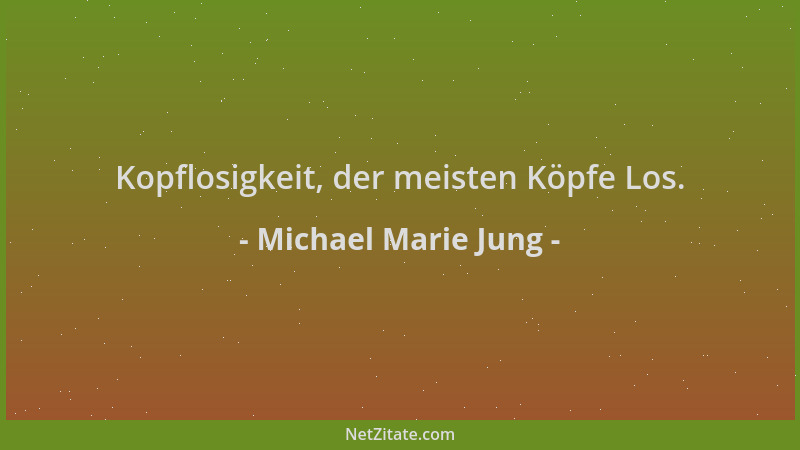 Michael Marie Jung - Kopflosigkeit, der meisten Köpfe Los....