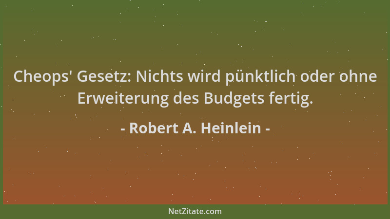 Robert A. Heinlein - Cheops ' Gesetz: Nichts wird pünktlich oder ohne Erweiterung des Budgets fertig....