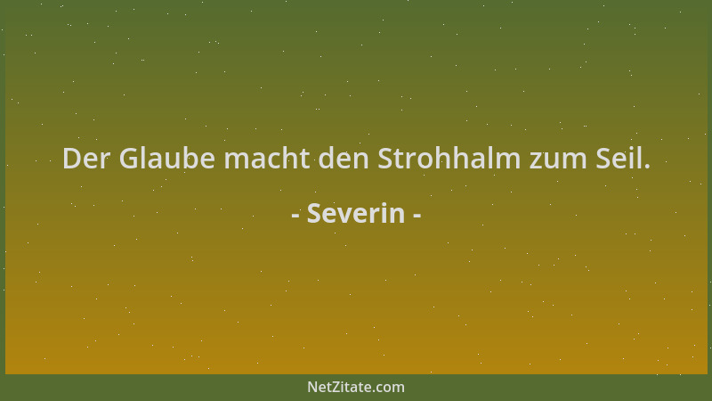 Severin - Der Glaube macht den Strohhalm zum Seil....